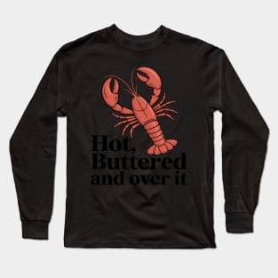 Hot, Buttered, and Over It Lobster Long Sleeve T-Shirt